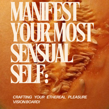 Manifest Your Most Sensual Self: Crafting Your Ethereal Pleasure Vision Board! Manifest Your Most Sensual Self: Crafting Your Ethereal Pleasure Vision Board!