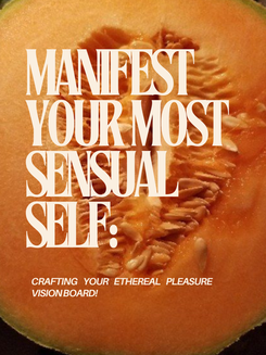 Manifest Your Most Sensual Self: Crafting Your Ethereal Pleasure Vision Board! Manifest Your Most Sensual Self: Crafting Your Ethereal Pleasure Vision Board!