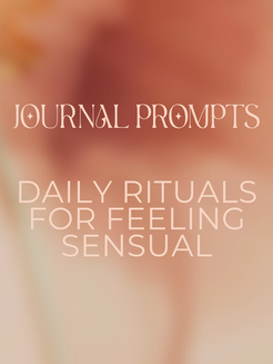 Daily Rituals for Feeling Sensual