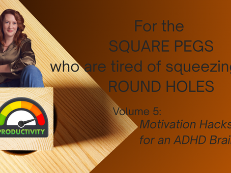 Square Pegs Vol 5: Motivation Hacks for an ADHD Brain