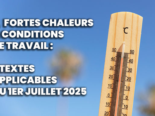 🌡Fortes chaleurs & conditions de travail : deux textes applicables au 1er juillet 2025