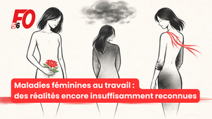 🔴Maladies féminines au travail : des réalités encore insuffisamment reconnues