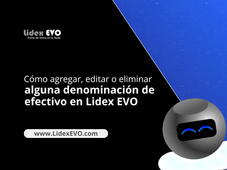 ¿Cómo agregar editar o eliminar alguna denominación de efectivo en Lidex EVO?