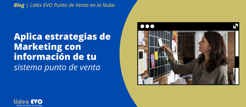 Aplica estrategias de Marketing con información de tu Sistema Punto de Venta