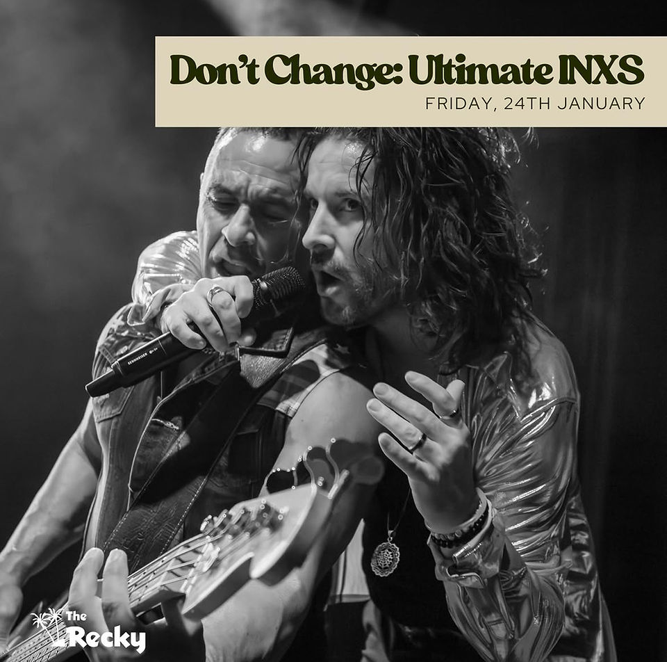 Don't Change: Ultimate INXS concert, Friday, 24th January at The Recky Pacific Palms.
