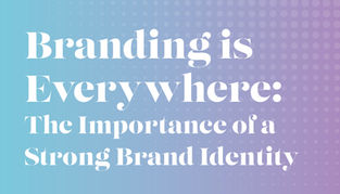 Branding is Everywhere: The Importance of a Strong Brand Identity Important