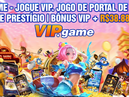 Vipgame - Jogue Vip. Jogo de portal de jogos de prestígio | Bônus VIP + R$ 38.888