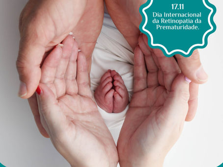 17 de novembro: Dia Internacional da Retinopatia da Prematuridade.