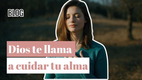 Dios te llama a cuidar tu alma