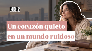 Un corazón quieto en un mundo ruidoso