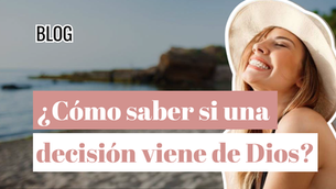 ¿Cómo saber si una decisión viene de Dios?