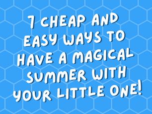 7 cheap and easy ways to have a magical summer with your little one!