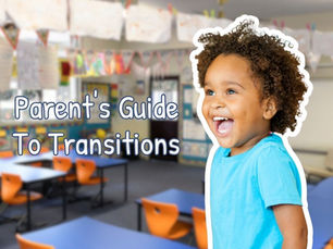 Parent's Guide to Transitions: Helping Your Child Through Big Changes
