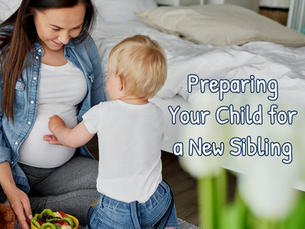 Preparing Your Child for a New Sibling: A Parent's Guide