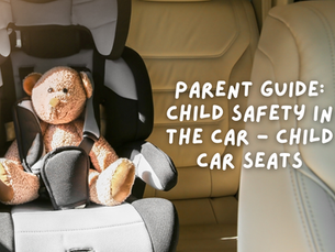Parent guide: child safety in the car – child car seats