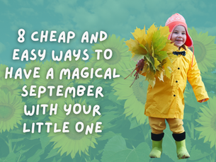 8 cheap and easy ways to have a magical September with your little one
