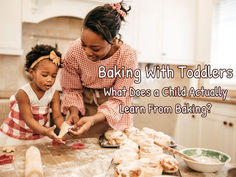 Baking With Toddlers: What Does a Child Actually Learn From Baking?