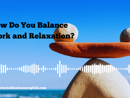 Listening Comprehension: How Do You Balance Work and Relaxation?