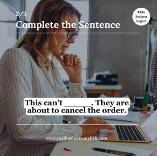 Business English gap-fill practice image with the sentence This can’t wait. They are about to cancel the order.