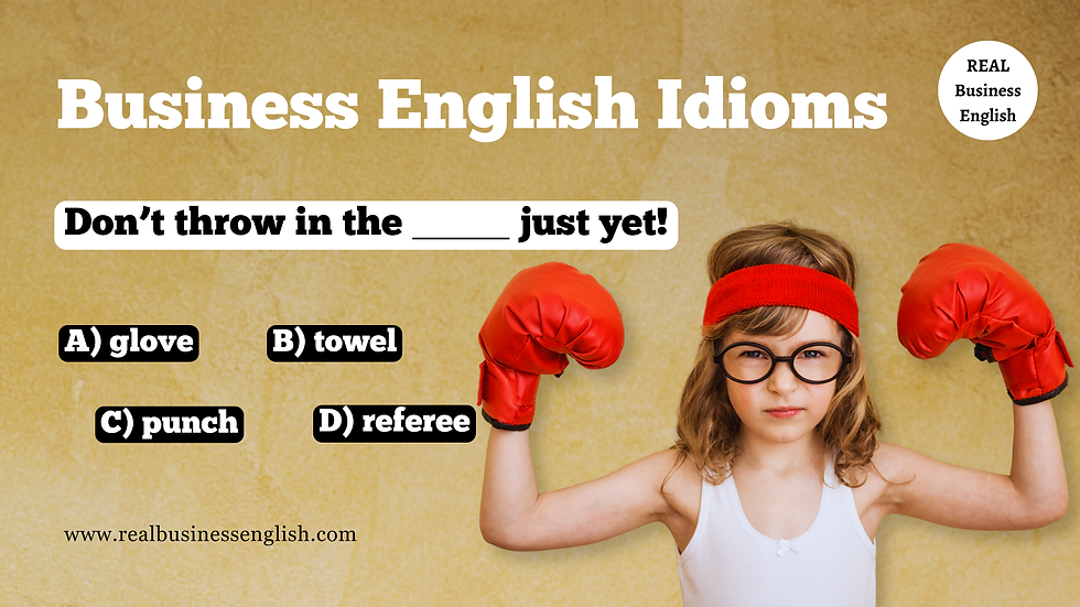 Business English idioms practice quiz for English learners: “Don’t throw in the _____ just yet,” with a child in boxing gloves and answer choices including towel.