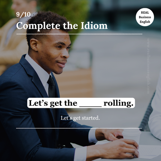 Business English idiom quiz card with the sentence Let’s get the ball rolling, showing a professional meeting and a workplace phrase for getting started.