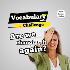 When a Client Keeps Changing Requirements: Business English Idioms and Phrases for Work