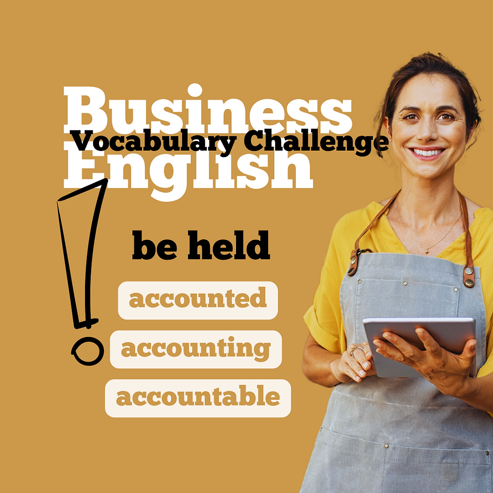 Business English Vocabulary Challenge: 'Be Held Accounted For' or 'Be Held Accountable For'?