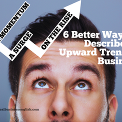 Business English vocabulary, describing trends, IELTS, speaking practice, advanced vocabulary, upper-intermediate, listening, speaking, upward trend in business