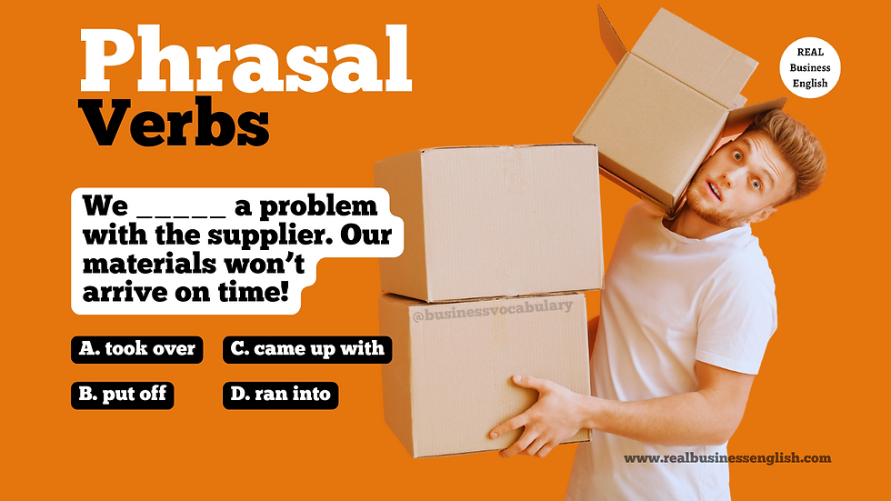 Man holding boxes with a surprised expression on orange background. Text: "Phrasal Verbs." Options: A. took over, B. put off, C. came up with, D. ran into. Business English Quiz. Real Business English.