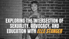 Exploring the Intersection of Sexuality, Advocacy, and Education with Elle Stanger