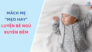 Mách Mẹ "Mẹo Hay" Luyện Bé Ngủ Xuyên Đêm