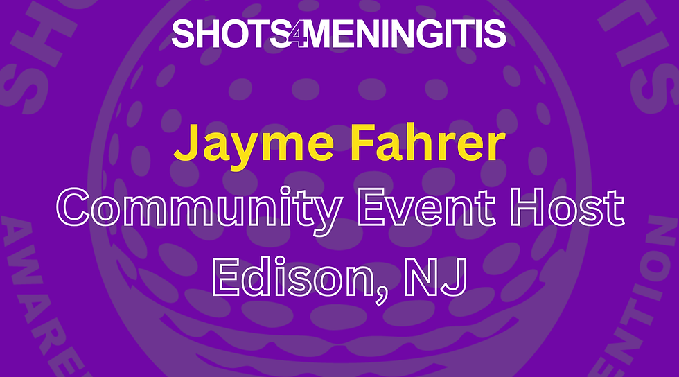Header Image: Jayme Fahrer, Eddison, New Jersey, Community Event Host at Shots 4 Meningitis