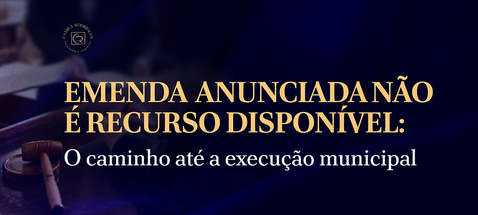 Imagem jurídica com martelo e texto: Emenda anunçada não é recurso disponível; caminho até a execução municipal.