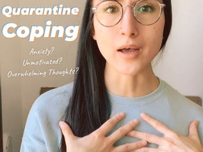Quarantine Coping: Anxiety? Overwhelming Thoughts? Unmotivated?