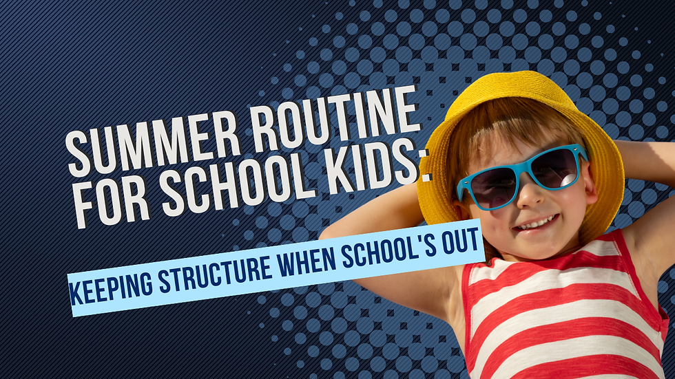 Summer Routine for School Kids: Keeping Structure When School's Out