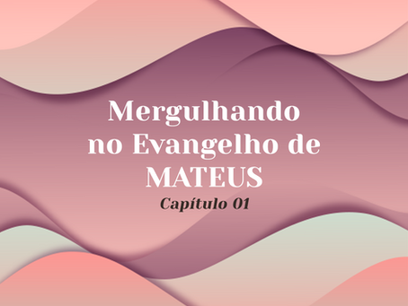 Mergulhando no Estudo do Evangelho de Mateus - Capítulo 01