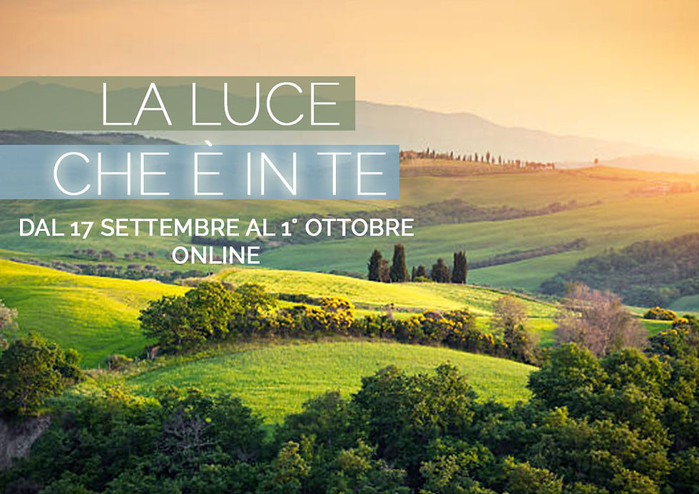 LA LUCE CHE E' IN TE - Percorso online unico e trasformativo – dal 17 settembre al 1° ottobre