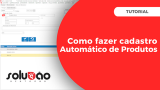 📦 Como Utilizar o Assistente de Cadastro Automático de Produtos - Solução E.R.P.