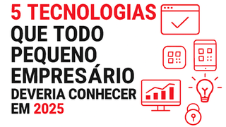 🚀 5 Tecnologias que Todo Empresário Deveria Conhecer em 2025