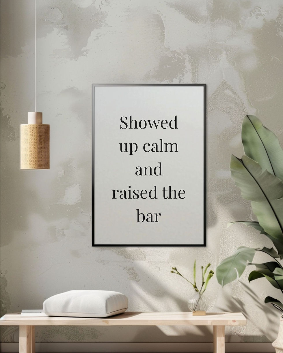 थंबनेल: Minimalist quote printable wall art reading “Showed up calm and raised the bar” in clean black typography on a neutral backgr