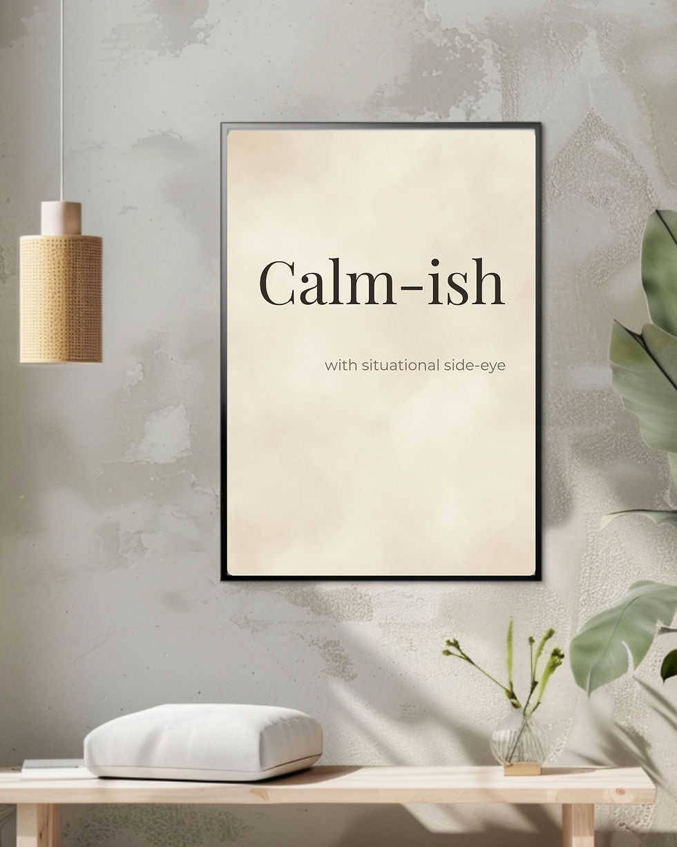 Minimalist printable wall art featuring the quote "Calm-ish with situational side-eye" in elegant typography