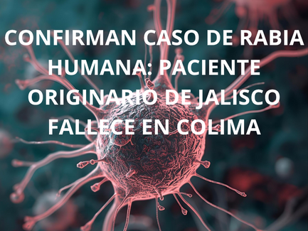 CONFIRMAN CASO DE RABIA HUMANA: PACIENTE ORIGINARIO DE JALISCO FALLECE EN COLIMA