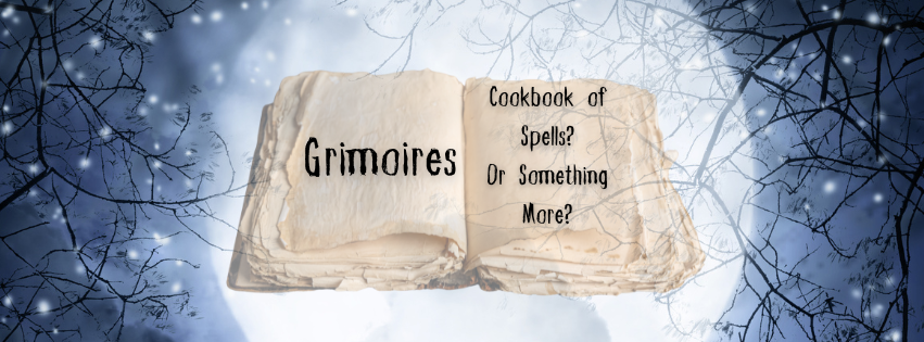 Grimoires - Cookbook of Spells? Or Something More?