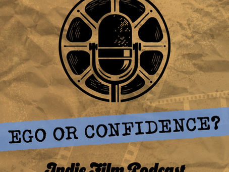 Indie Film Podcast hosts discuss ego versus confidence in filmmaking