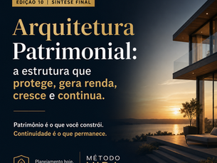 Arquitetura Patrimonial: Proteção, renda, crescimento e continuidade