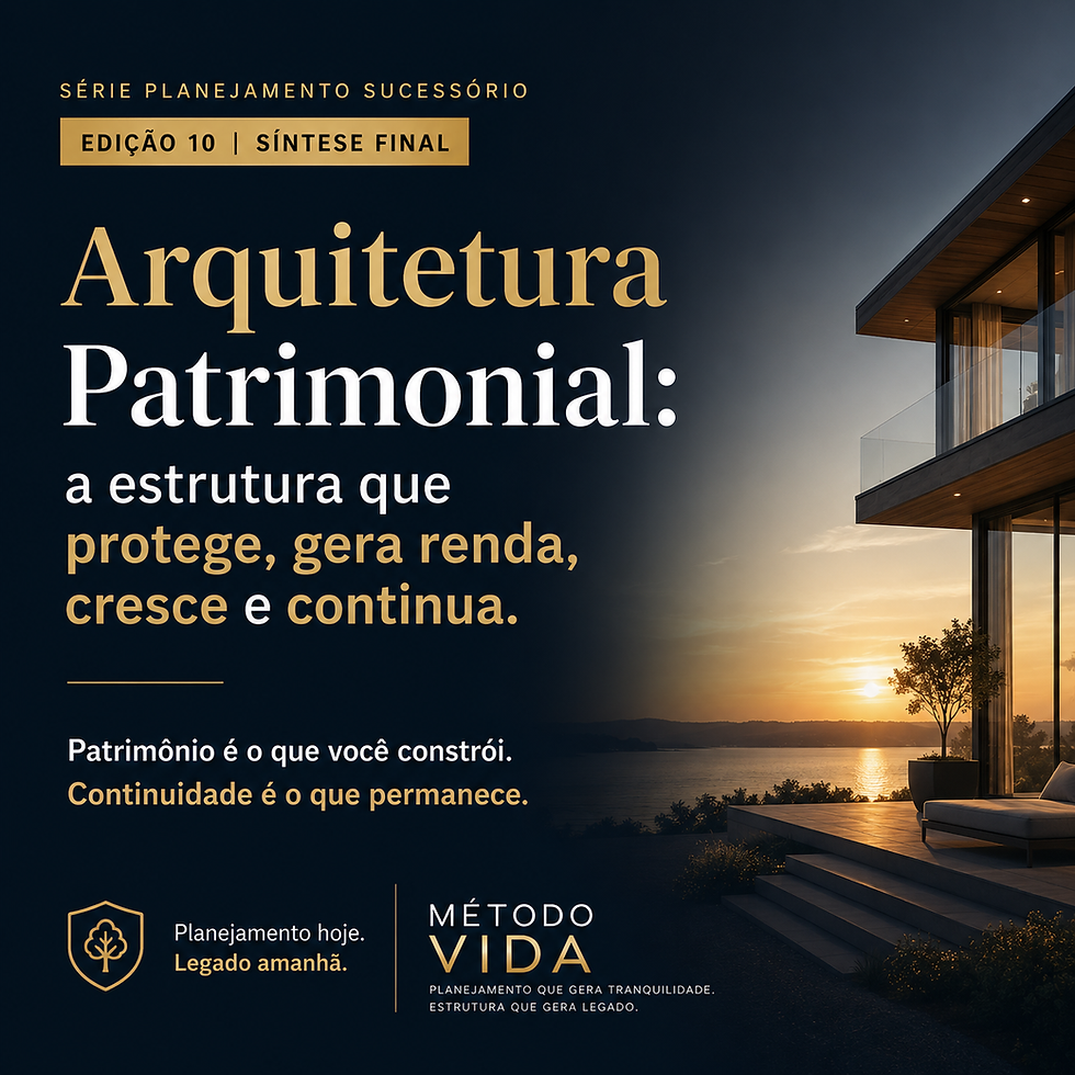 Arquitetura Patrimonial: Proteção, renda, crescimento e continuidade