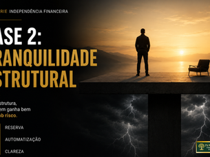 Fase 2: Tranquilidade Estrutural - Quando o dinheiro para de ser um problema urgente