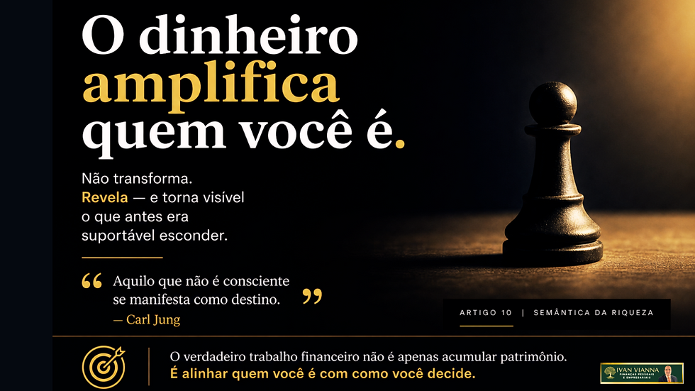 O dinheiro amplifica quem você é.