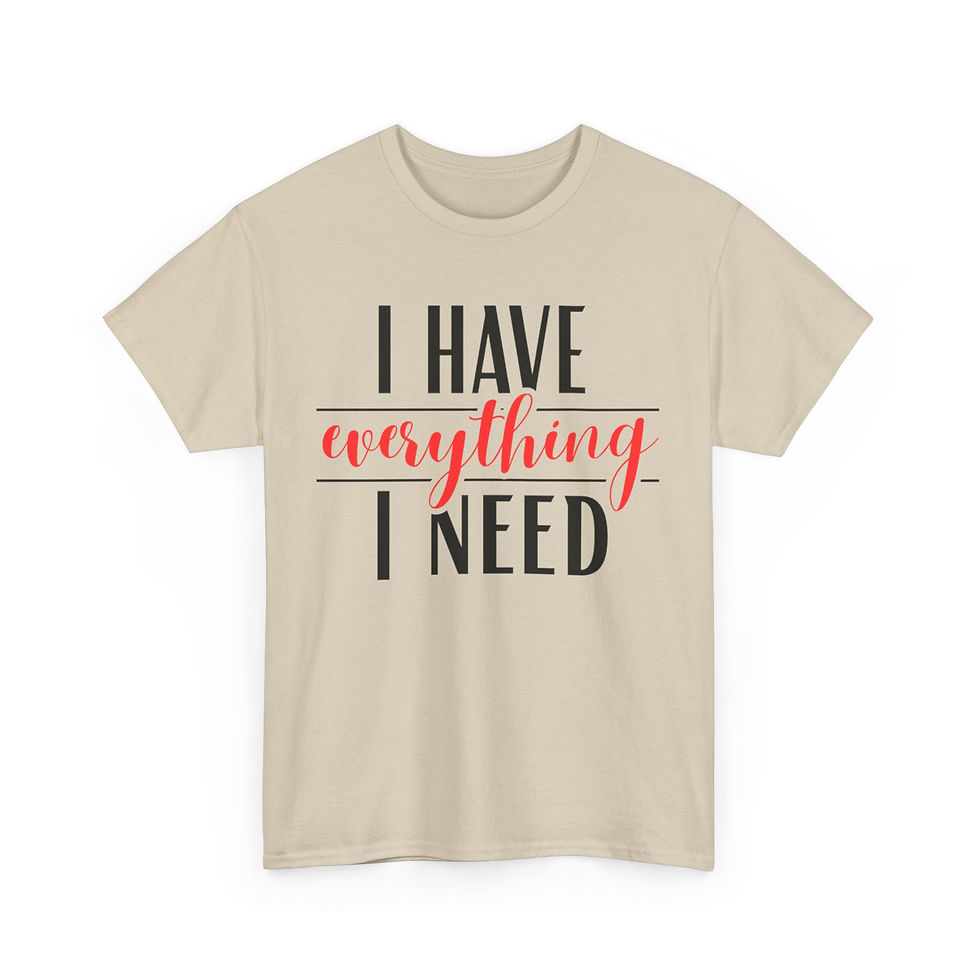 Thumbnail: Beige T-shirt: "I have everything I need"
