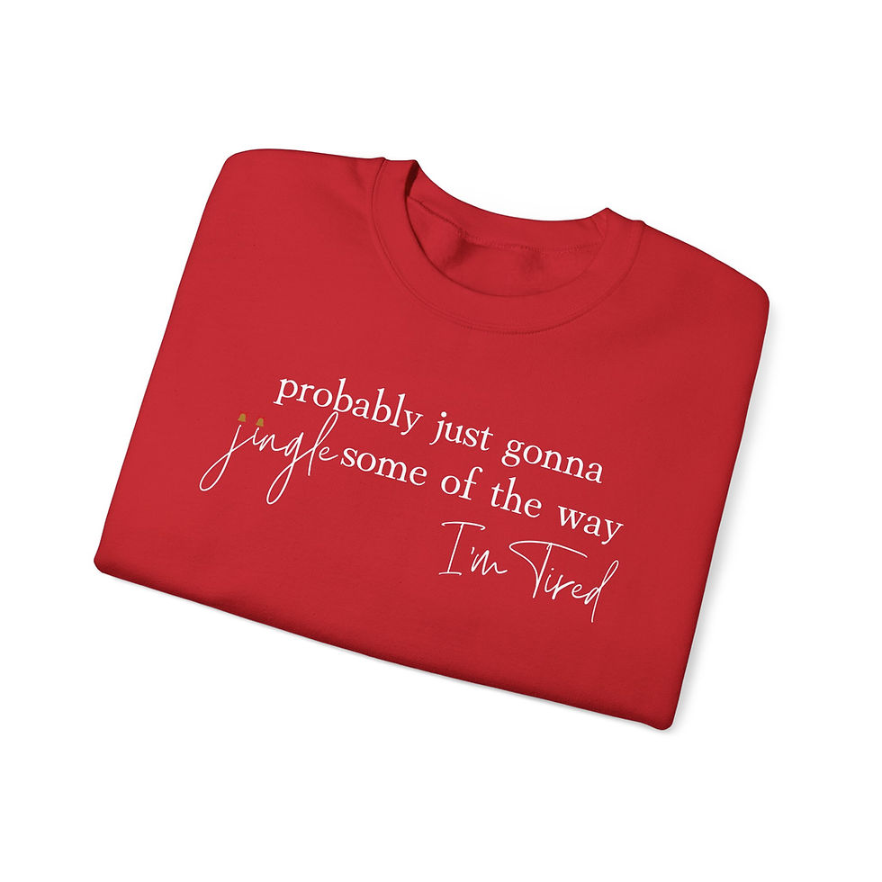 Thumbnail: Probably Just Gonna Jingle Some of the Way I’m Tired — Christmas Sweatshirt